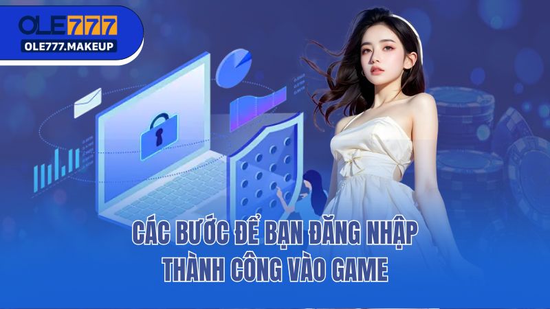 Các bước để bạn đăng nhập thành công vào game