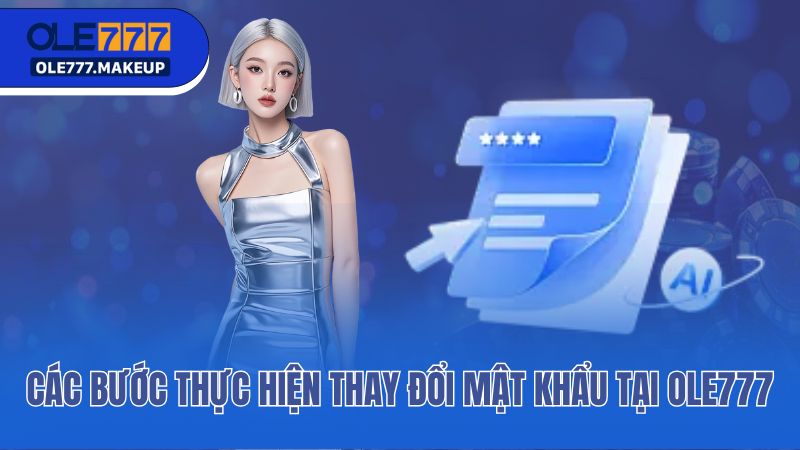 Các bước thực hiện thay đổi mật khẩu tại Ole777