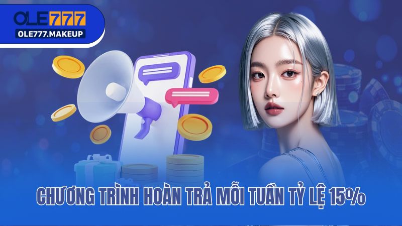 Chương trình hoàn trả mỗi tuần tỷ lệ 15%