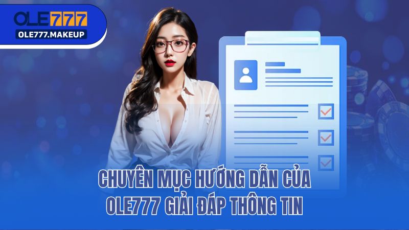 Chuyên mục hướng dẫn của Ole777 giải đáp thông tin