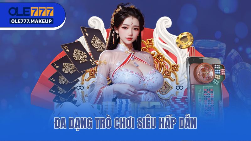 Đa dạng trò chơi siêu hấp dẫn