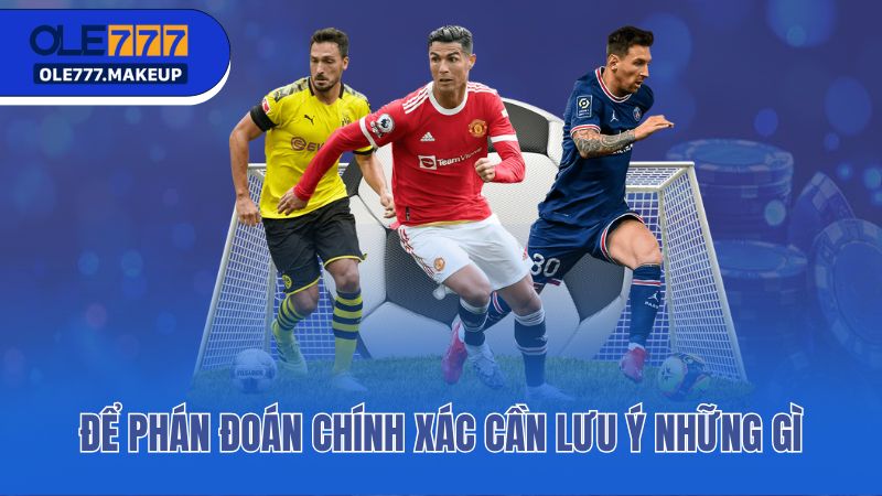 Để phán đoán chính xác cần lưu ý những gì