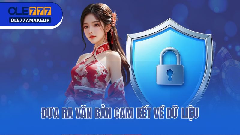 Đưa ra văn bản cam kết về dữ liệu