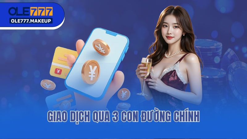 Giao dịch qua 3 con đường chính