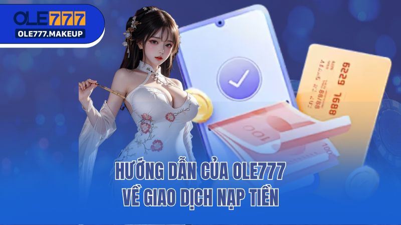 Hướng dẫn của Ole777 về giao dịch nạp tiền