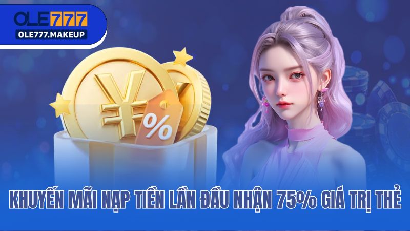 Khuyến mãi nạp tiền lần đầu nhận 75% giá trị thẻ