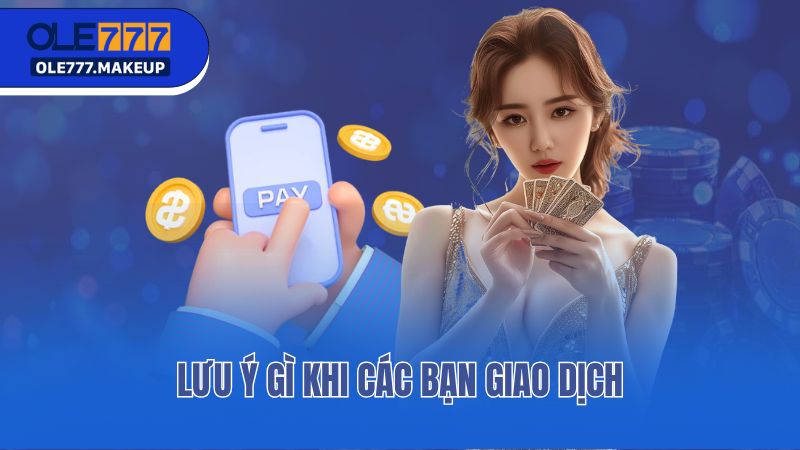 Lưu ý gì khi các bạn giao dịch