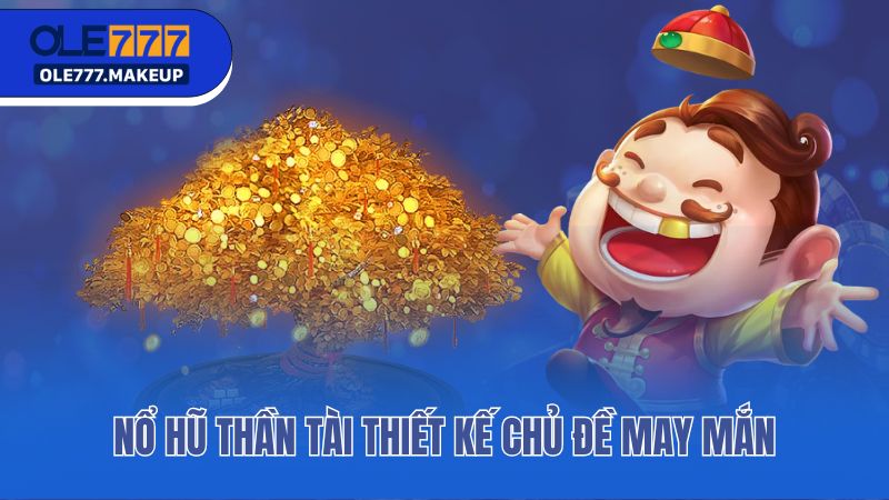 Nổ hũ Thần Tài thiết kế chủ đề may mắn