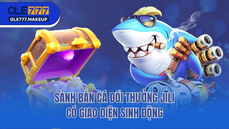 Sảnh bắn cá đổi thưởng JILI có giao diện sinh động