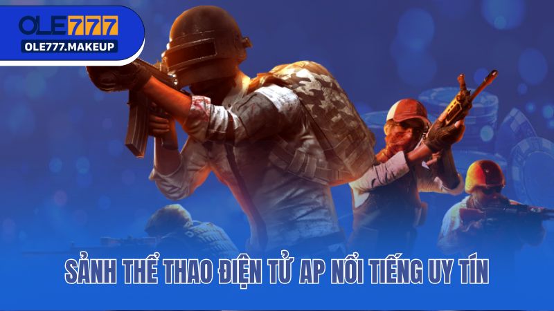 Sảnh thể thao điện tử AP nổi tiếng uy tín