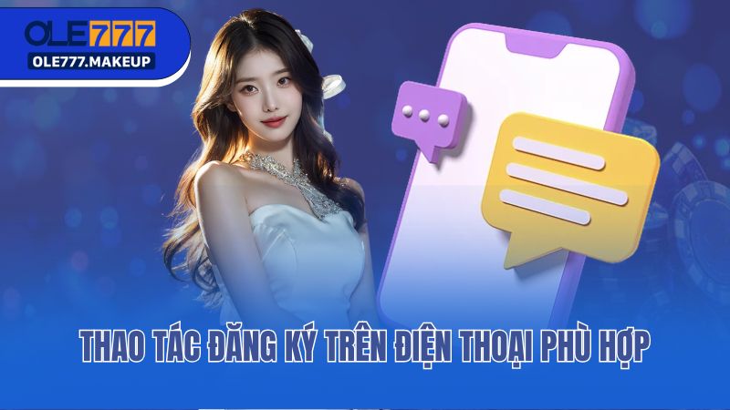 Thao tác đăng ký trên điện thoại phù hợp