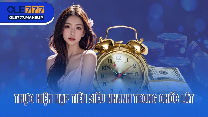 Thực hiện nạp tiền siêu nhanh trong chốc lát