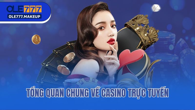 Tổng quan chung về casino trực tuyến