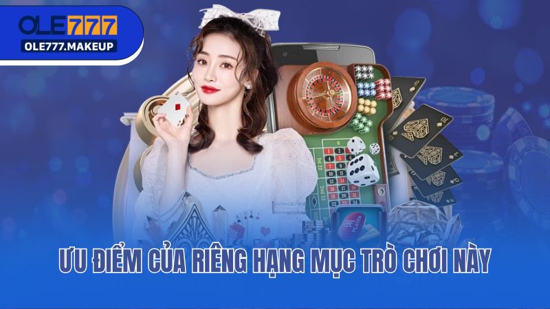 Ưu điểm của riêng hạng mục trò chơi này