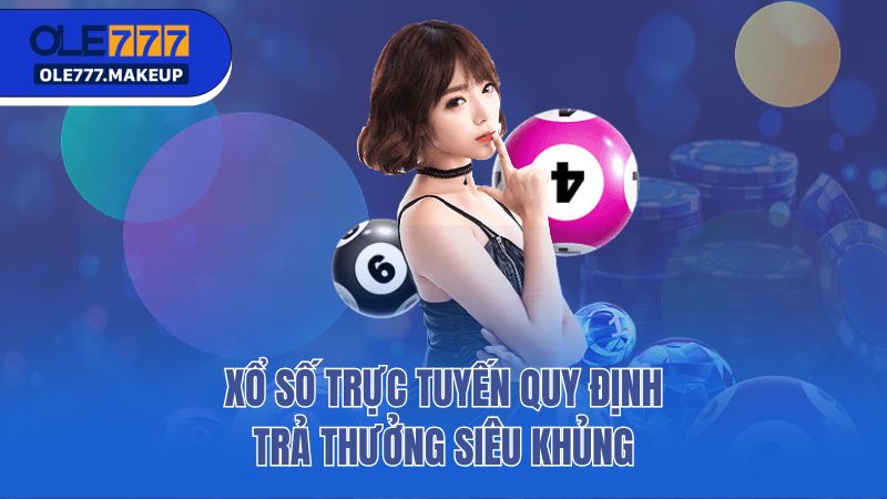 Xổ số trực tuyến quy định trả thưởng siêu khủng
